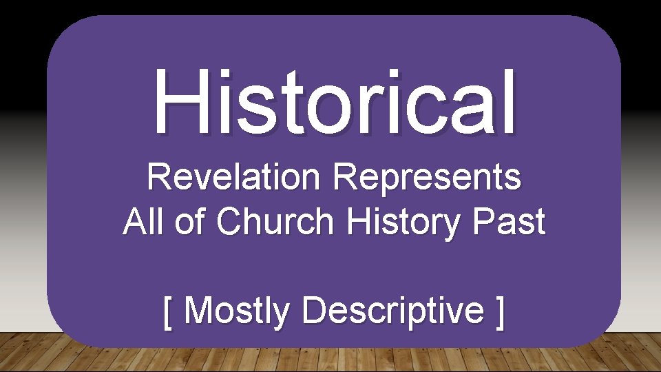 Historical Revelation Represents All of Church History Past [ Mostly Descriptive ] 