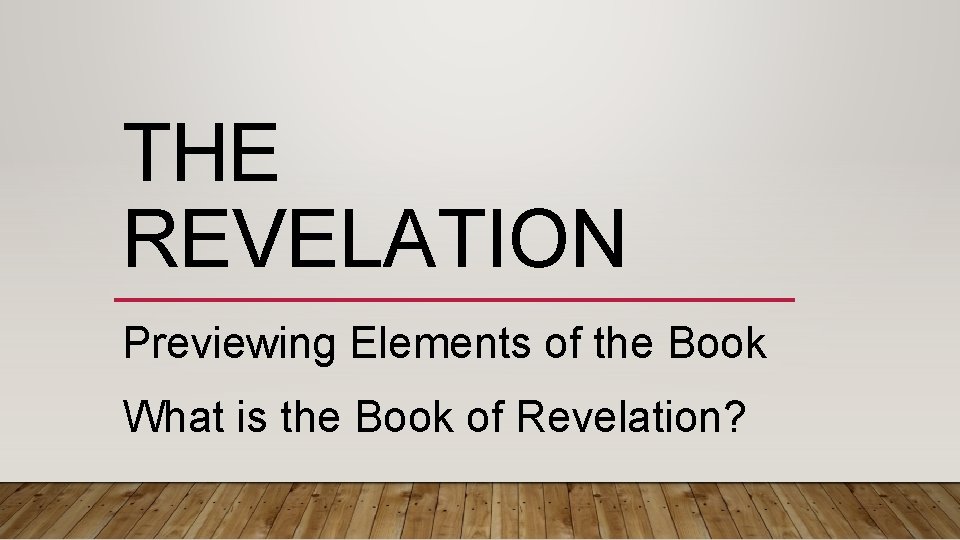 THE REVELATION Previewing Elements of the Book What is the Book of Revelation? 