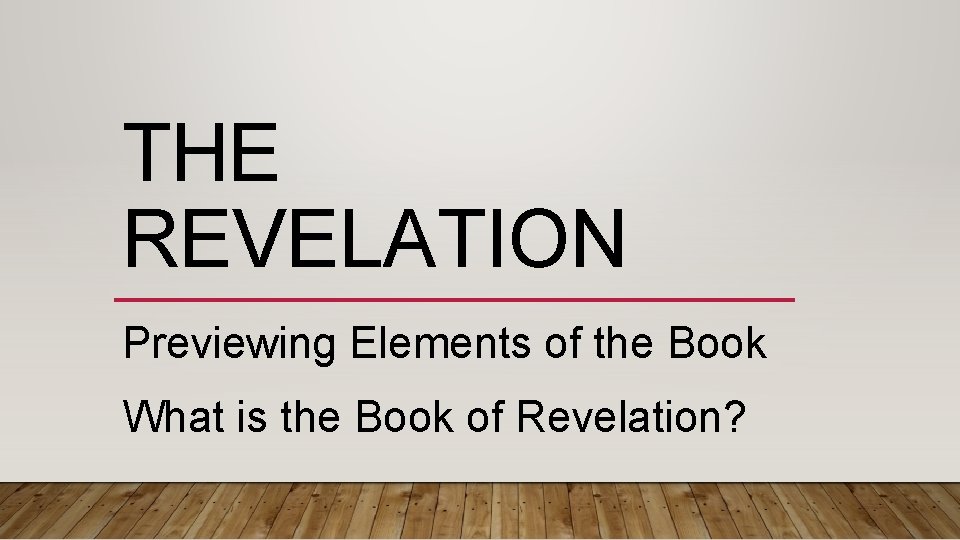 THE REVELATION Previewing Elements of the Book What is the Book of Revelation? THE REVELATION Previewing Elements of the Book What is the Book of Revelation?