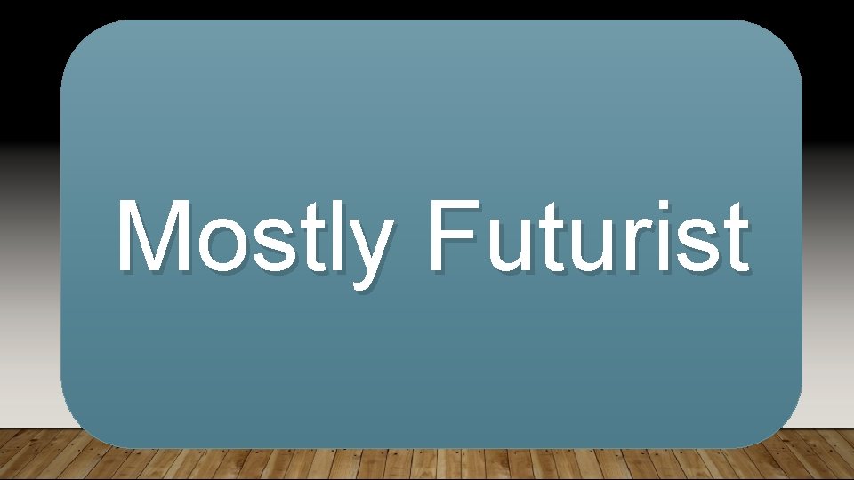 Mostly Futurist Mostly Futurist