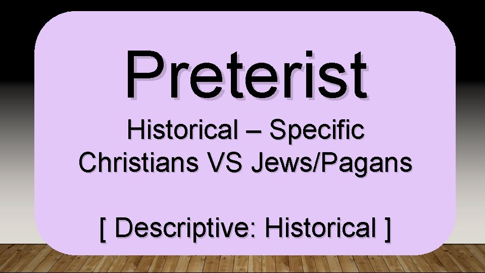 Preterist Historical – Specific Christians VS Jews/Pagans [ Descriptive: Historical ] 