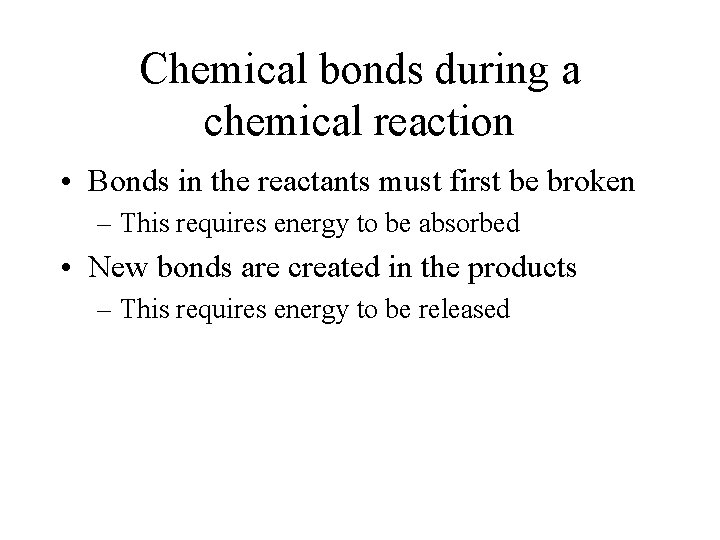 Chemical bonds during a chemical reaction • Bonds in the reactants must first be