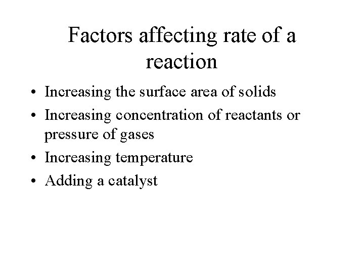 Factors affecting rate of a reaction • Increasing the surface area of solids •