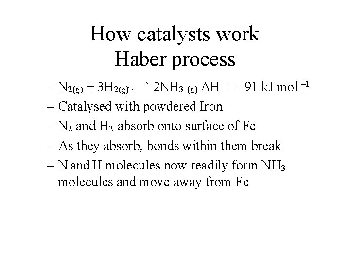 How catalysts work Haber process – N 2(g) + 3 H 2(g) 2 NH