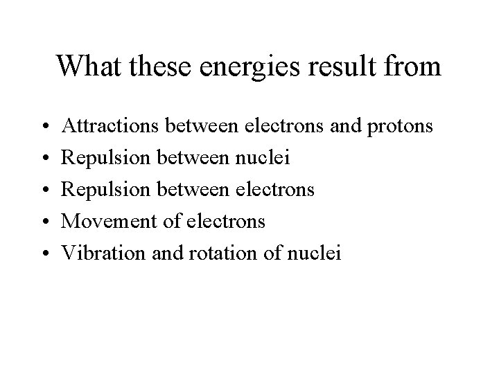 What these energies result from • • • Attractions between electrons and protons Repulsion