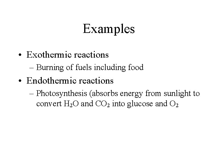 Examples • Exothermic reactions – Burning of fuels including food • Endothermic reactions –