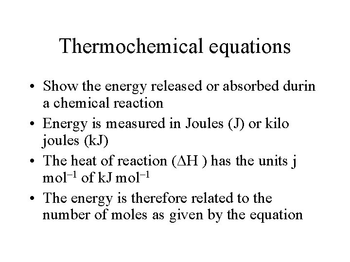 Thermochemical equations • Show the energy released or absorbed durin a chemical reaction •