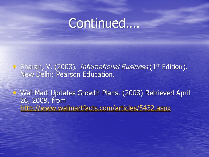 Continued…. • Sharan, V. (2003). International Business (1 st Edition). New Delhi: Pearson Education.