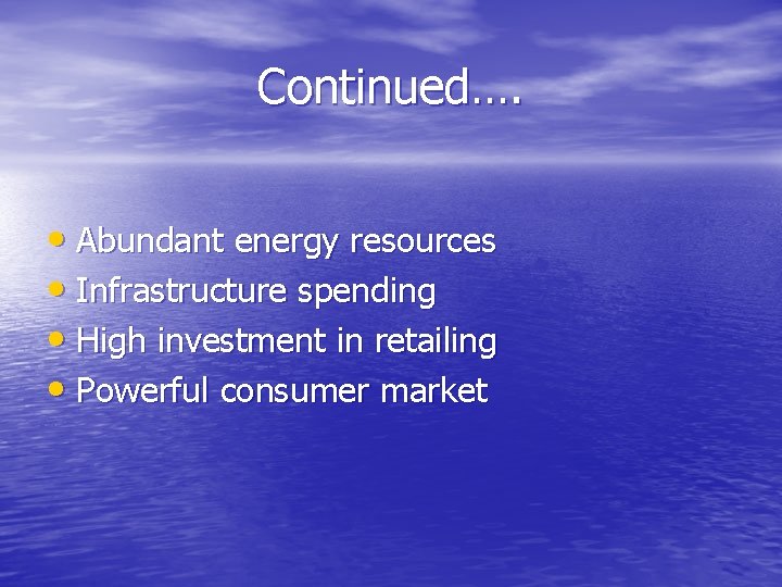 Continued…. • Abundant energy resources • Infrastructure spending • High investment in retailing •