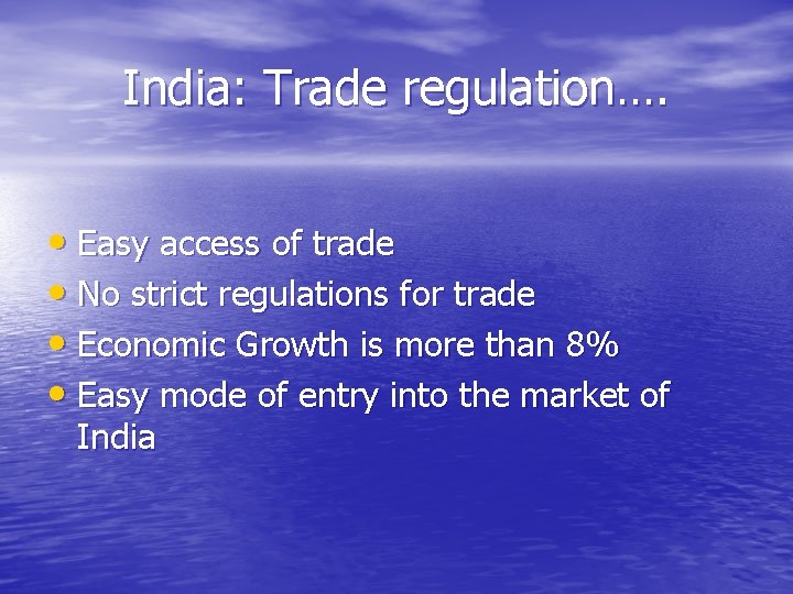 India: Trade regulation…. • Easy access of trade • No strict regulations for trade