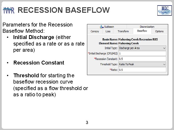 RECESSION BASEFLOW Parameters for the Recession Baseflow Method: • Initial Discharge (either specified as