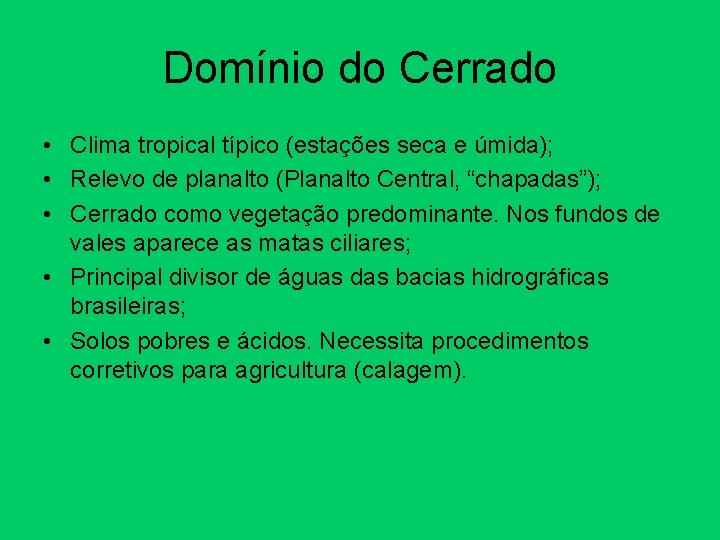 Domínio do Cerrado • Clima tropical típico (estações seca e úmida); • Relevo de