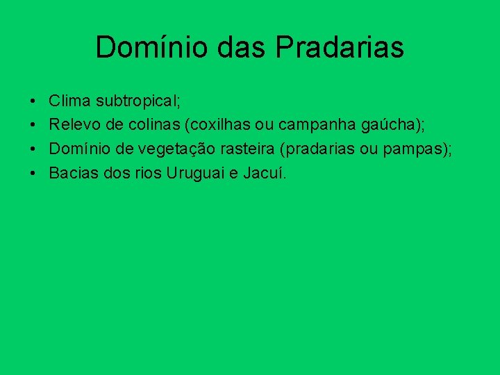 Domínio das Pradarias • • Clima subtropical; Relevo de colinas (coxilhas ou campanha gaúcha);