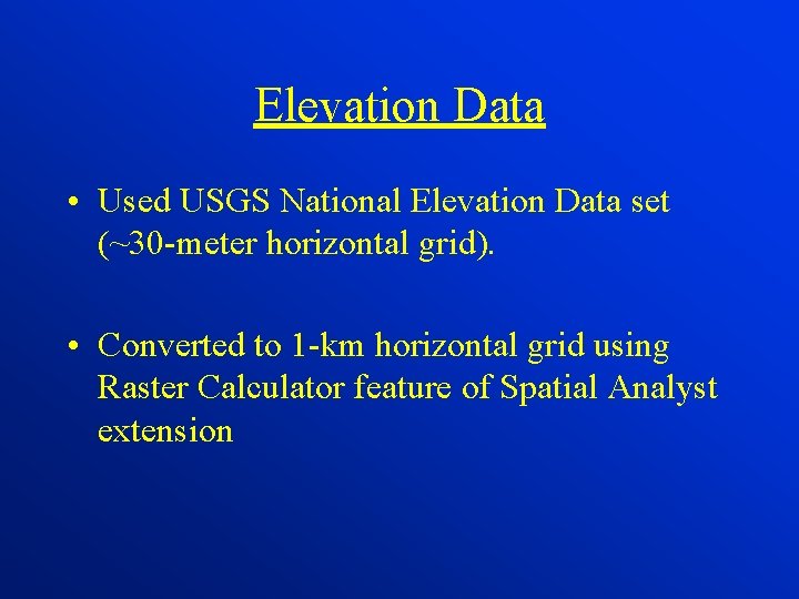 Elevation Data • Used USGS National Elevation Data set (~30 -meter horizontal grid). •