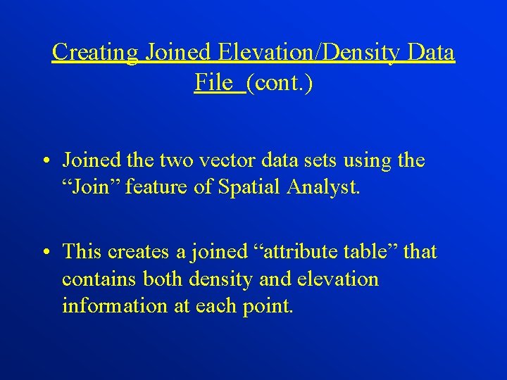 Creating Joined Elevation/Density Data File (cont. ) • Joined the two vector data sets