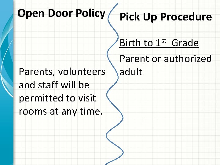 Open Door Policy Parents, volunteers and staff will be permitted to visit rooms at