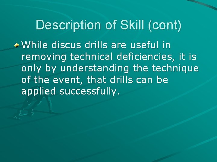 Description of Skill (cont) While discus drills are useful in removing technical deficiencies, it