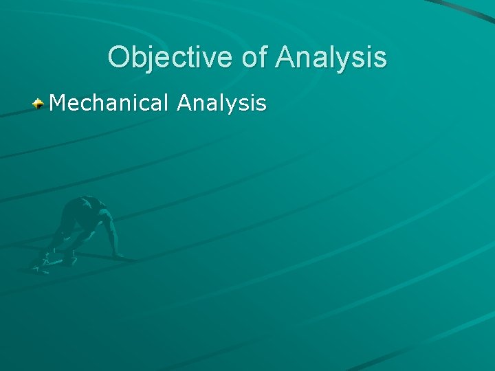 Objective of Analysis Mechanical Analysis 