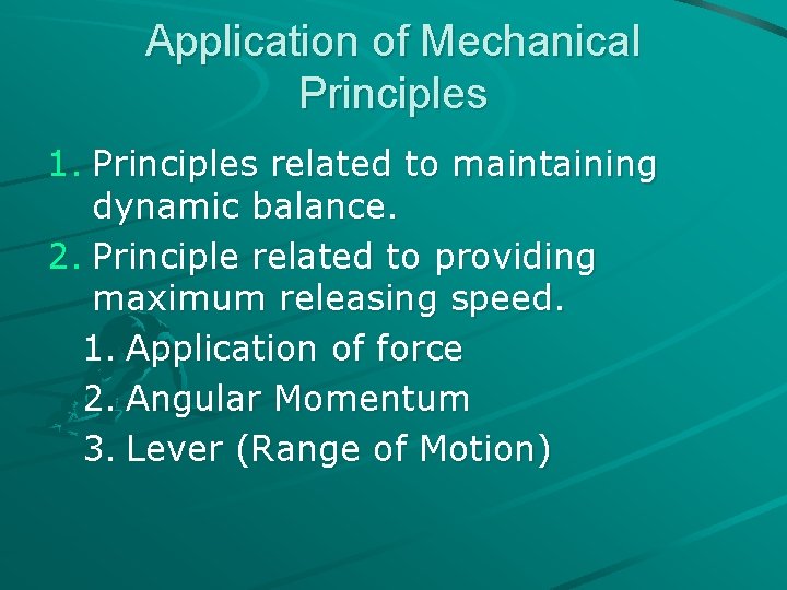 Application of Mechanical Principles 1. Principles related to maintaining dynamic balance. 2. Principle related