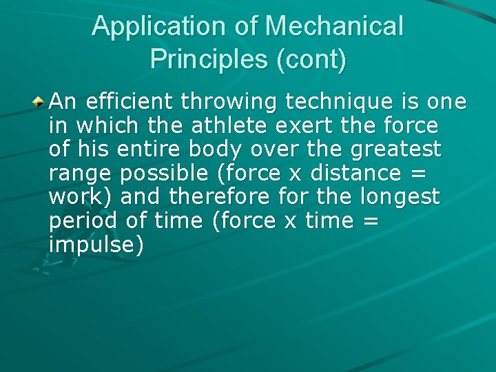 Application of Mechanical Principles (cont) An efficient throwing technique is one in which the