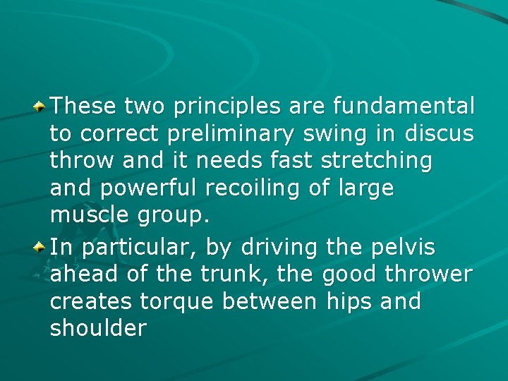 These two principles are fundamental to correct preliminary swing in discus throw and it