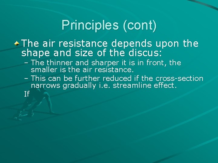 Principles (cont) The air resistance depends upon the shape and size of the discus: