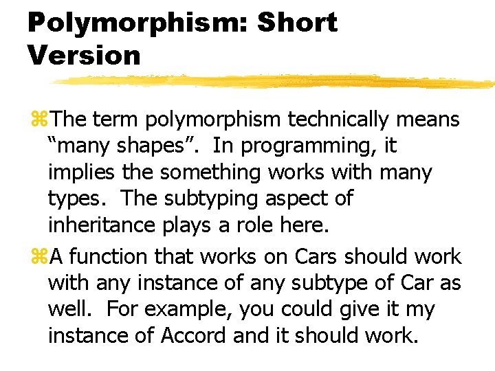 Polymorphism: Short Version z. The term polymorphism technically means “many shapes”. In programming, it Polymorphism: Short Version z. The term polymorphism technically means “many shapes”. In programming, it