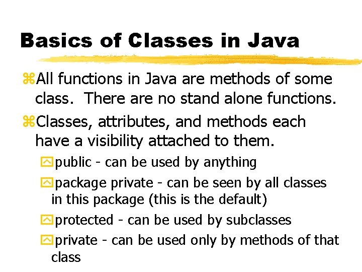 Basics of Classes in Java z. All functions in Java are methods of some Basics of Classes in Java z. All functions in Java are methods of some