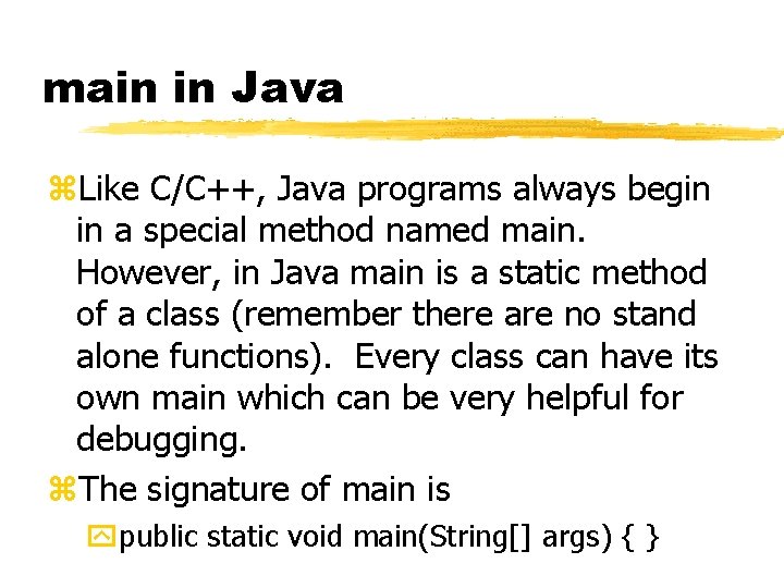 main in Java z. Like C/C++, Java programs always begin in a special method main in Java z. Like C/C++, Java programs always begin in a special method
