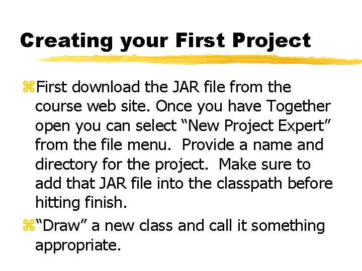 Creating your First Project z. First download the JAR file from the course web Creating your First Project z. First download the JAR file from the course web