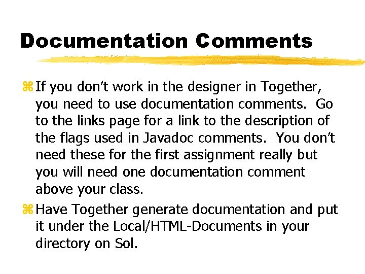 Documentation Comments z If you don’t work in the designer in Together, you need Documentation Comments z If you don’t work in the designer in Together, you need