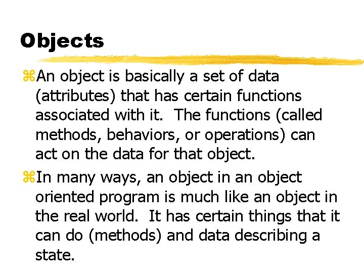 Objects z. An object is basically a set of data (attributes) that has certain Objects z. An object is basically a set of data (attributes) that has certain