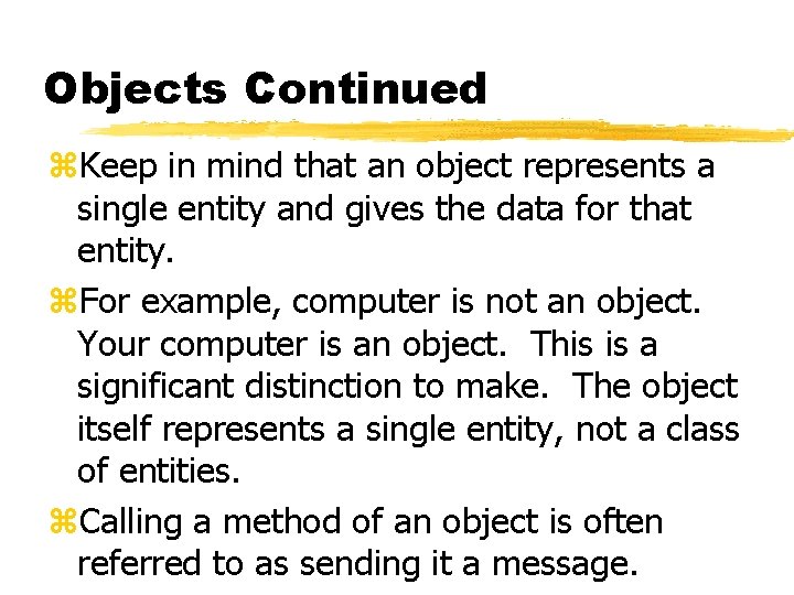Objects Continued z. Keep in mind that an object represents a single entity and Objects Continued z. Keep in mind that an object represents a single entity and