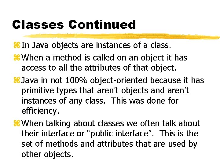 Classes Continued z In Java objects are instances of a class. z When a Classes Continued z In Java objects are instances of a class. z When a