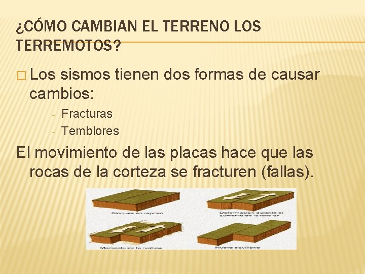 ¿CÓMO CAMBIAN EL TERRENO LOS TERREMOTOS? � Los sismos tienen dos formas de causar