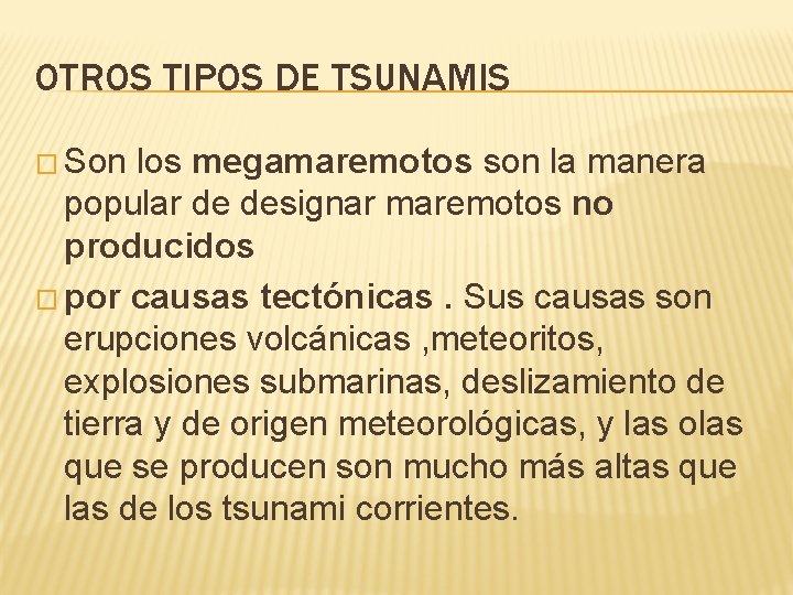 OTROS TIPOS DE TSUNAMIS � Son los megamaremotos son la manera popular de designar