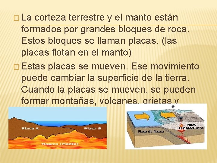 � La corteza terrestre y el manto están formados por grandes bloques de roca.