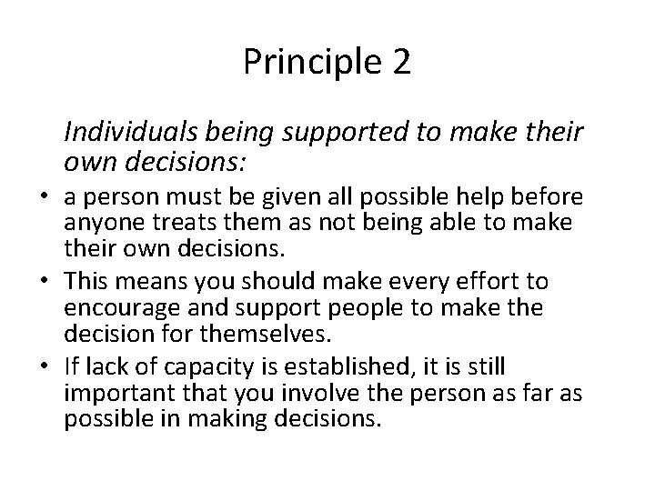 Principle 2 Individuals being supported to make their own decisions: • a person must