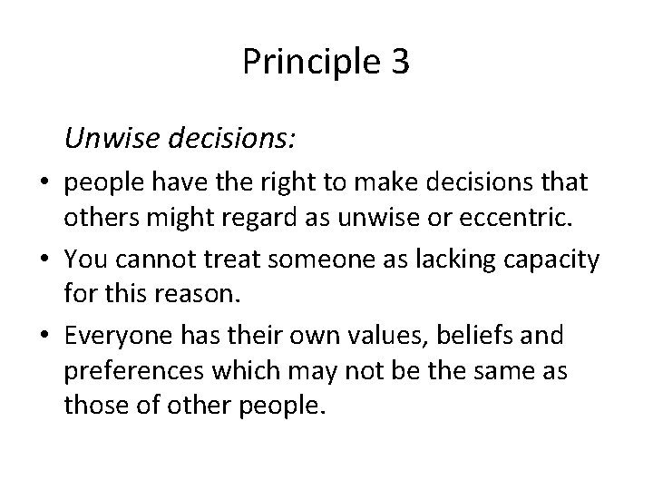 Principle 3 Unwise decisions: • people have the right to make decisions that others