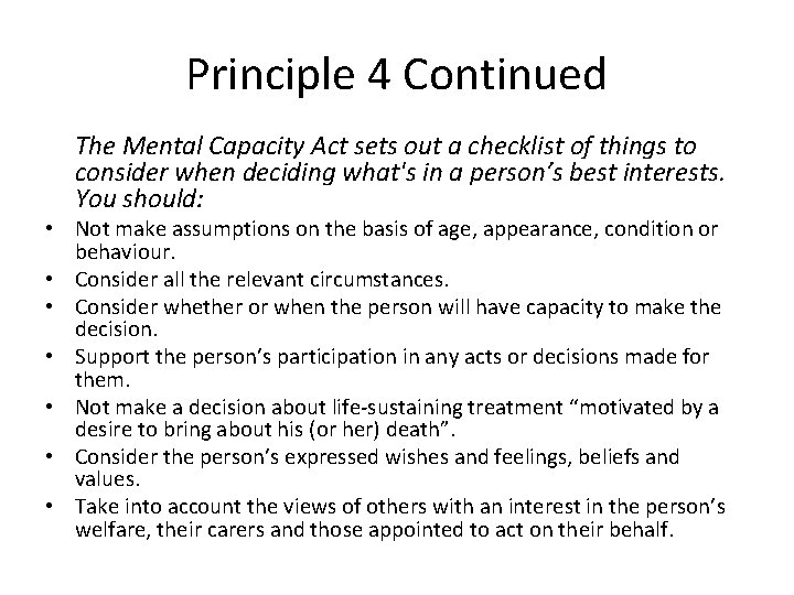 Principle 4 Continued The Mental Capacity Act sets out a checklist of things to