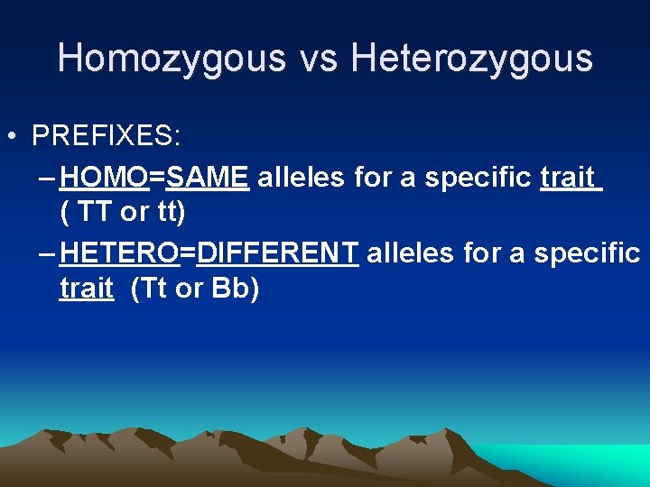 Homozygous vs Heterozygous • PREFIXES: – HOMO=SAME alleles for a specific trait ( TT