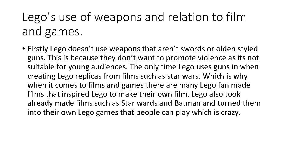 Lego’s use of weapons and relation to film and games. • Firstly Lego doesn’t