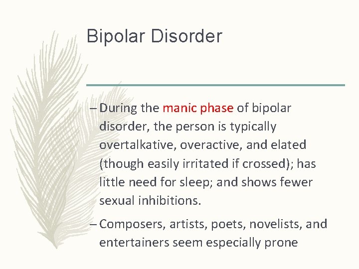 Bipolar Disorder – During the manic phase of bipolar disorder, the person is typically