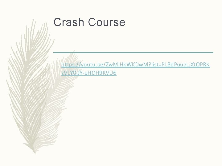 Crash Course – https: //youtu. be/Zw. Ml. Hk. WKDw. M? list=PL 8 d. Puua.