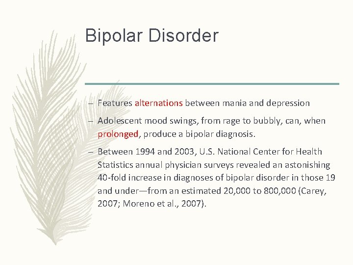 Bipolar Disorder – Features alternations between mania and depression – Adolescent mood swings, from