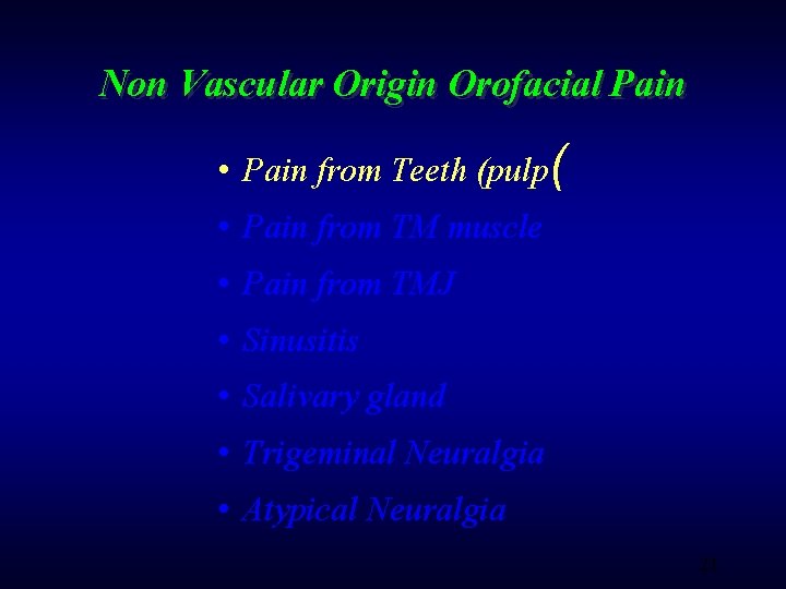 Non Vascular Origin Orofacial Pain • Pain from Teeth (pulp( • Pain from TM