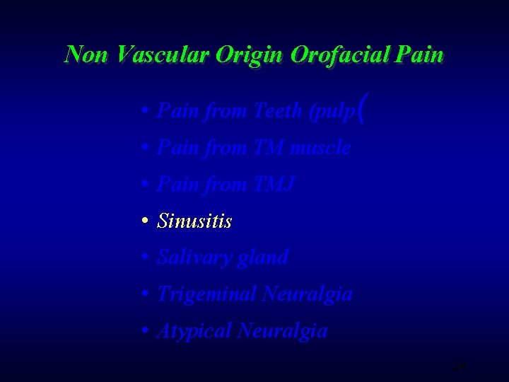 Non Vascular Origin Orofacial Pain • Pain from Teeth (pulp( • Pain from TM