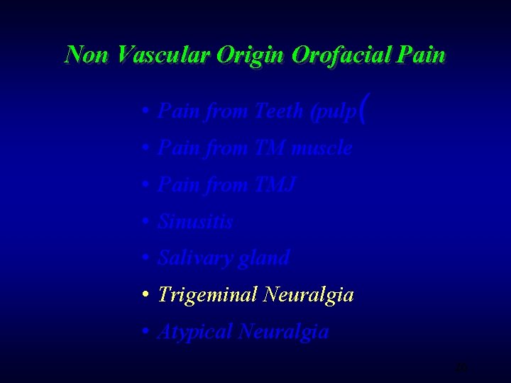 Non Vascular Origin Orofacial Pain • Pain from Teeth (pulp( • Pain from TM