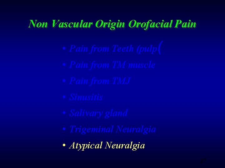 Non Vascular Origin Orofacial Pain • Pain from Teeth (pulp( • Pain from TM