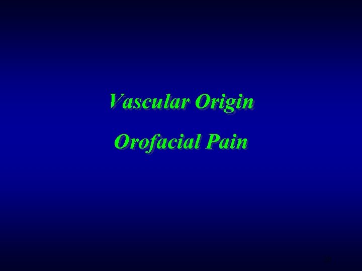 Vascular Origin Orofacial Pain 28 